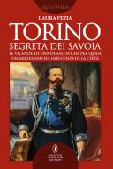 Ebook Torino segreta dei Savoia di Laura Fezia edito da Newton Compton Editori