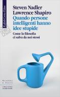 Ebook Quando persone intelligenti hanno idee stupide di Steven Nadler, Lawrence Shapiro edito da Raffaello Cortina Editore