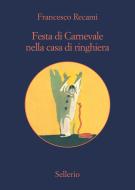 Ebook Festa di carnevale nella casa di ringhiera o «El Bombo atomico» di Francesco Recami edito da Sellerio Editore