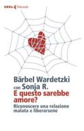 Ebook E questo sarebbe amore? di Bärbel Wardetzki, Sonja R. edito da Feltrinelli Editore