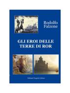 Ebook Gli eroi delle terre di Ror di Rodolfo Falzone edito da Edizioni Progetto Cultura 2003