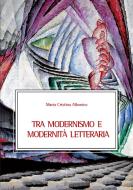 Ebook Tra modernismo e modernità letteraria di Maria Cristina Albonico edito da EDUCatt