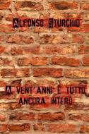 Ebook A vent'anni è tutto ancora intero di Sturchio Alfonso edito da ilmiolibro self publishing