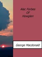 Ebook Alec Forbes Of Howglen di George Macdonald edito da George Macdonald