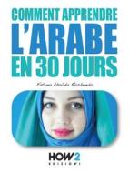 Ebook Comment apprendre l&apos;arabe en 30 jours di Fatima Khalida Rasheeda edito da HOW2 Edizioni