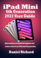 Ebook iPad Mini 6th Generation 2022 User Guide di Daniel Richard edito da Daniel Richard