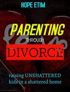 Ebook Parenting Through Divorce di Hope Etim edito da Hope Etim