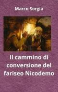 Ebook Il cammino di conversione del fariseo Nicodemo di Marco Sorgia edito da Youcanprint