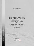 Ebook Le Nouveau magasin des enfants di Jules Janin, Charles Nodier, Octave Feuillet edito da Ligaran