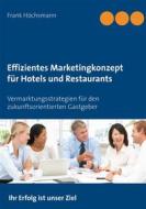 Ebook Effizientes Marketingkonzept für Hotels und Restaurants di Frank Höchsmann edito da Books on Demand