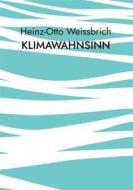 Ebook Klimawahnsinn di Heinz-Otto Weissbrich edito da Books on Demand