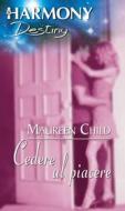 Ebook Cedere al piacere di Maureen Child edito da HarperCollins Italia