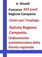 Ebook Concorso 641 posti Regione Campania - Statuto e Ordinamento amministrativo di A. Rinaldi edito da Publisher s15289