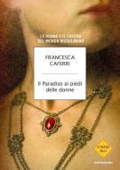 Ebook Il Paradiso ai piedi delle donne di Caferri Francesca edito da Mondadori