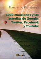 Ebook 1000 emociones y las estrellas de Google, Twitter, Facebook y Youtube di Francesco Primerano edito da Youcanprint