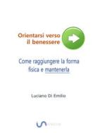 Ebook Come raggiungere la forma fisica e mantenerla di Luciano Di Emilio edito da Luciano P. Di Emilio