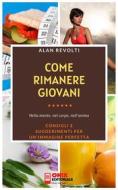 Ebook Come rimanere giovani - Nella mente, nel corpo, nell’anima di Alan Revolti edito da Onix editoriale