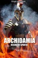 Ebook Archidamia: Regina di Sparta di Yvan Argeadi edito da Diletta Brizzi