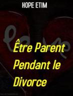 Ebook Être Parent Pendant le Divorce di Hope Etim edito da Hope Etim