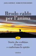 Ebook Brodo caldo per l'anima: 1 di Jack Canfield, Mark Victor Hansen edito da Armenia