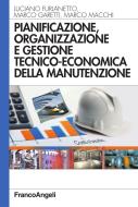 Ebook Pianificazione, organizzazione e gestione tecnico-economica della manutenzione di Luciano Furlanetto, Marco Garetti, Marco Macchi edito da Franco Angeli Edizioni