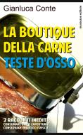 Ebook La boutique della carne - Teste d&apos;osso di Gianluca Conte edito da Musicaos Editore