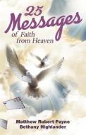 Ebook 25 Messages of Faith from Heaven di Matthew Robert Payne edito da RWG Publishing