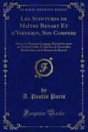 Ebook Les Aventures de Maître Renart Et d'Ysengrin, Son Compere di A. Paulin Paris edito da Forgotten Books