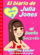 Ebook El Diario De Julia Jones - Libro 3 - Mi Sueño Secreto di Katrina Kahler edito da KC Global Enterprises Pty Ltd