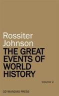 Ebook The Great Events of World History - Volume 2 di Rossiter Johnson edito da Ozymandias Press