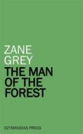 Ebook The Man of the Forest di Zane Grey edito da Ozymandias Press