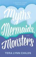 Ebook Myths, Mermaids, and Monsters di Tera Lynn Childs edito da Fearless Alchemy