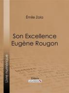 Ebook Son Excellence Eugène Rougon di Émile Zola, Ligaran edito da Ligaran