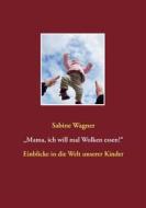 Ebook „Mama, ich will mal Wolken essen!“ di Sabine Wagner edito da Books on Demand