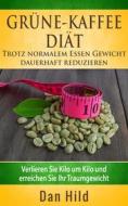 Ebook Grüne-Kaffee-Diät - Trotz normalem  Essen Gewicht  dauerhaft reduzieren di Dan Hild edito da Books on Demand