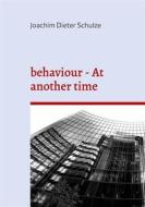 Ebook behaviour - At another time di Joachim Dieter Schulze edito da Books on Demand