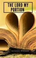 Ebook The Lord My Portion Or, Daily Need Divinely Supplied di Octavius Winslow edito da Darolt Books