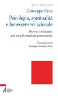 Ebook Psicologia, spiritualità e benessere vocazionale. Percorsi educativi per una formazione permanente di Giuseppe Crea edito da Edizioni Messaggero Padova