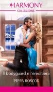 Ebook Il bodyguard e l'ereditiera di Pippa Roscoe edito da HaperCollins Italia