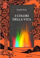 Ebook I colori della vita di Lucia Izzo edito da Le Mezzelane Casa Editrice