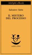 Ebook Il mistero del processo di Salvatore Satta edito da Adelphi