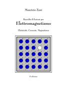 Ebook Raccolta di lezioni per Elettromagnetismo: Elettricità. Corrente. Magnetismo di Maurizio Zani edito da Politecnica