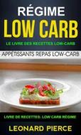 Ebook Régime Low-Carb: Le Livre Des Recettes Low-Carb: Appétissants Repas Low-Carb (Livre De Recettes: Low Carb Régime) di Leonard Pierce edito da Leonard Pierce