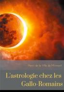 Ebook L'astrologie chez les Gallo-Romains di Henri de la Ville de Mirmont edito da Books on Demand