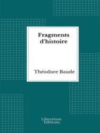Ebook Fragments d’Histoire di Théodore Baude edito da Librorium Editions