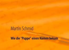 Ebook Wie die "Puppe" einen Namen bekam di Martin Schmid edito da Books on Demand