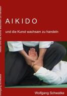 Ebook Aikido und die Kunst wachsam zu handeln di Wolfgang Schwatke edito da Books on Demand
