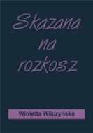 Ebook Skazana na rozkosz di Wioletta Wilczy?ska edito da Wydawnictwo Psychoskok