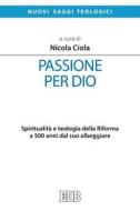 Ebook Passione per Dio di Nicola Ciola edito da EDB - Edizioni Dehoniane Bologna