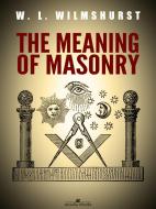 Ebook The Meaning of Masonry di W. L. Wilmshurst edito da W. L. Wilmshurst